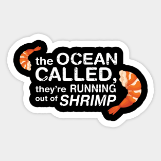 The Ocean Called, They're Running Of Shrimp Sticker